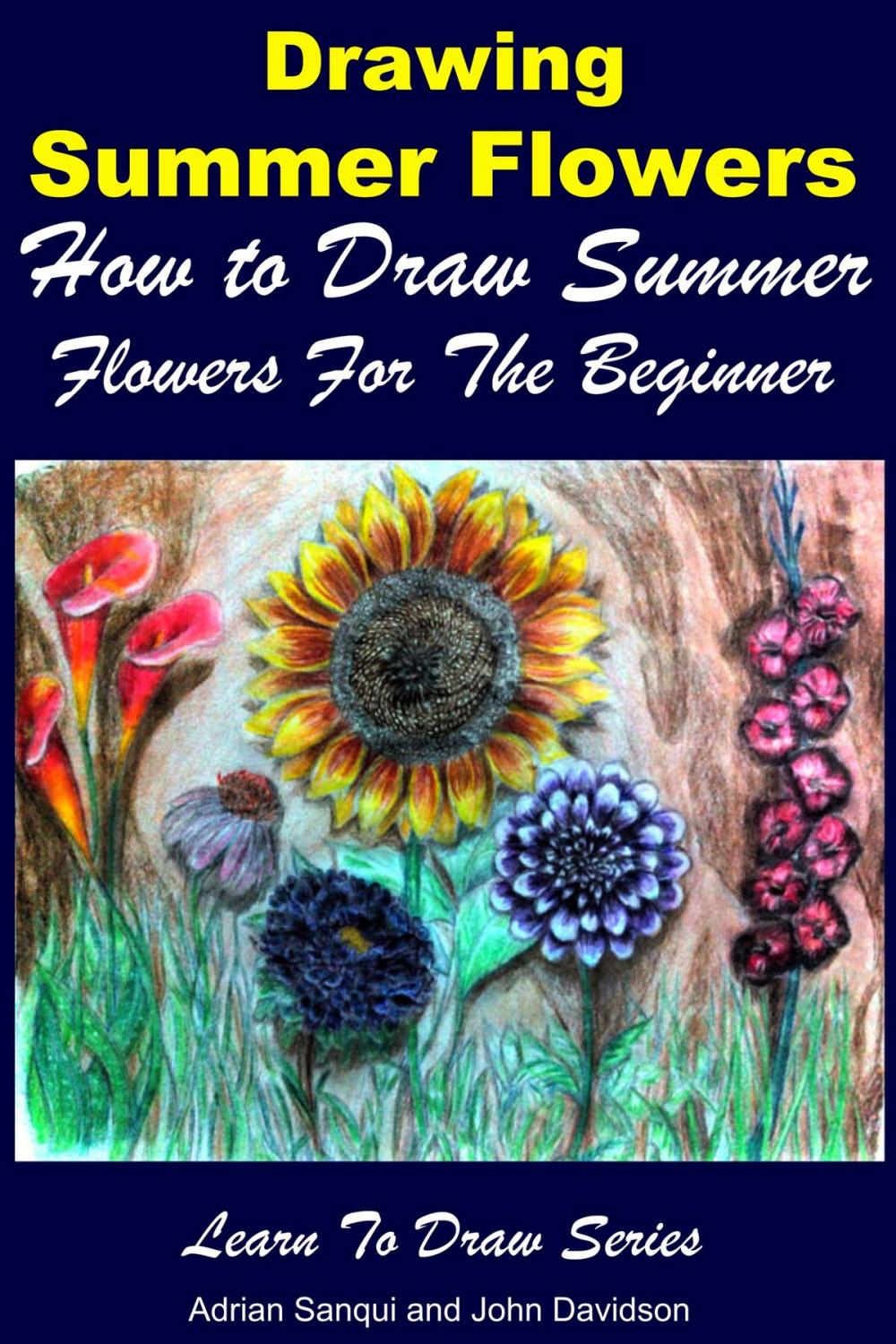 Big bigCover of Drawing Summer Flowers: How to Draw Summer Flowers For the Beginner