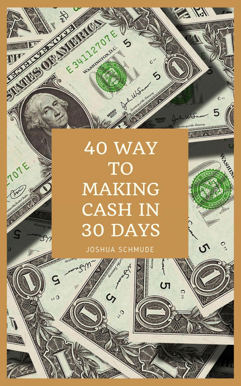 Big bigCover of 40 Ways To Making Cash In 30 Days