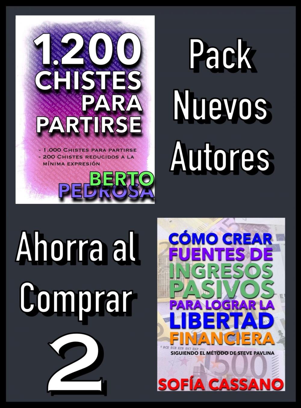 Big bigCover of Pack Nuevos Autores Ahorra al Comprar 2: 1200 Chistes para partirse, de Berto Pedrosa & Cómo crear fuentes de ingresos pasivos para lograr la libertad financiera, de Sofía Cassano