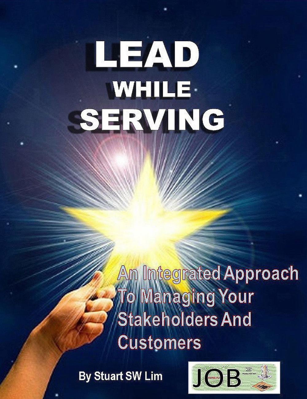 Big bigCover of Lead While Serving: An Integrated Approach to Managing Your Stakeholders and Customers