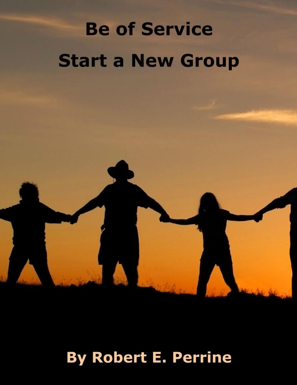 Big bigCover of Be of Service: Start a New Group