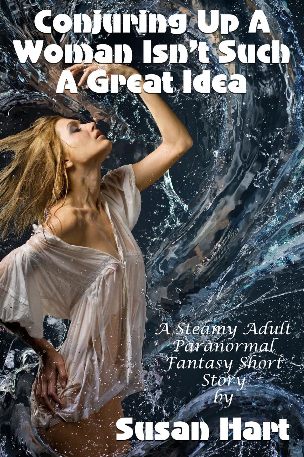 Big bigCover of Conjuring Up A Woman Isn't Such A Great Idea (A Steamy Adult Paranormal Fantasy Short Story)