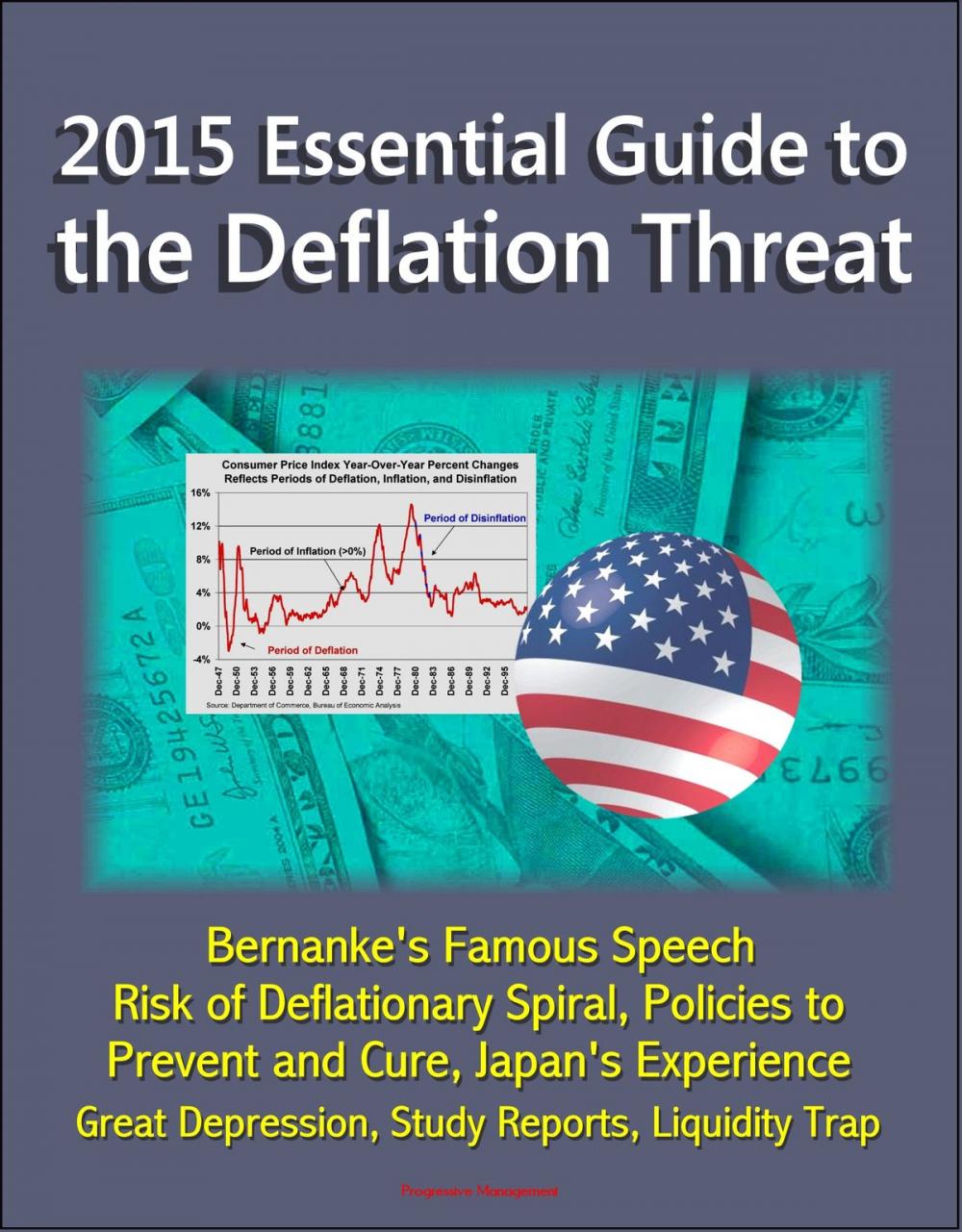 Big bigCover of 2015 Essential Guide to the Deflation Threat: Bernanke's Famous Speech, Risk of Deflationary Spiral, Policies to Prevent and Cure, Japan's Experience, Great Depression, Study Reports, Liquidity Trap