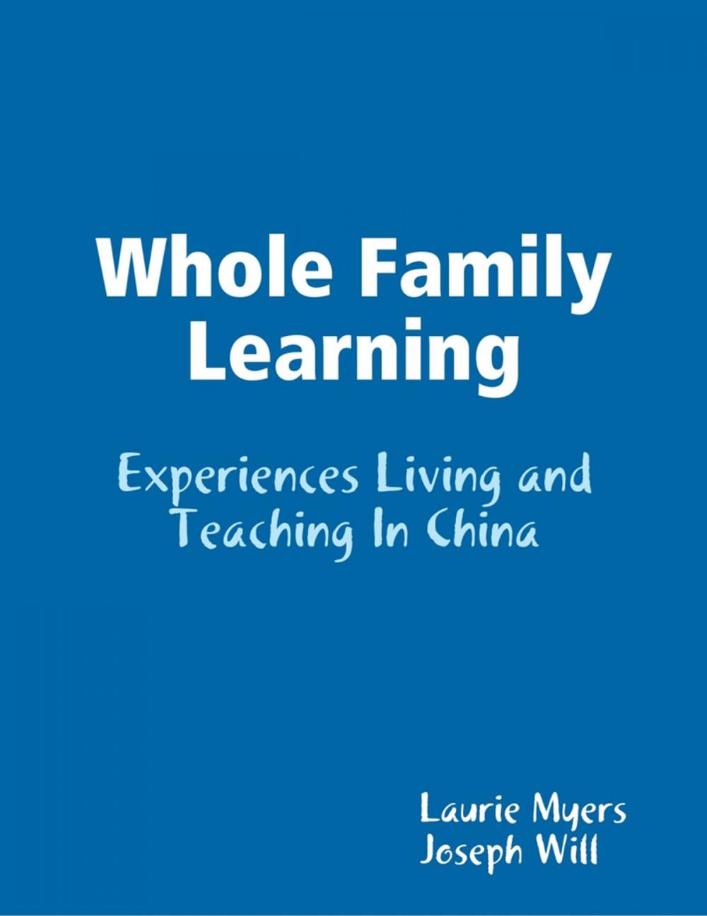 Big bigCover of Whole Family Learning: Experiences Living and Teaching In China