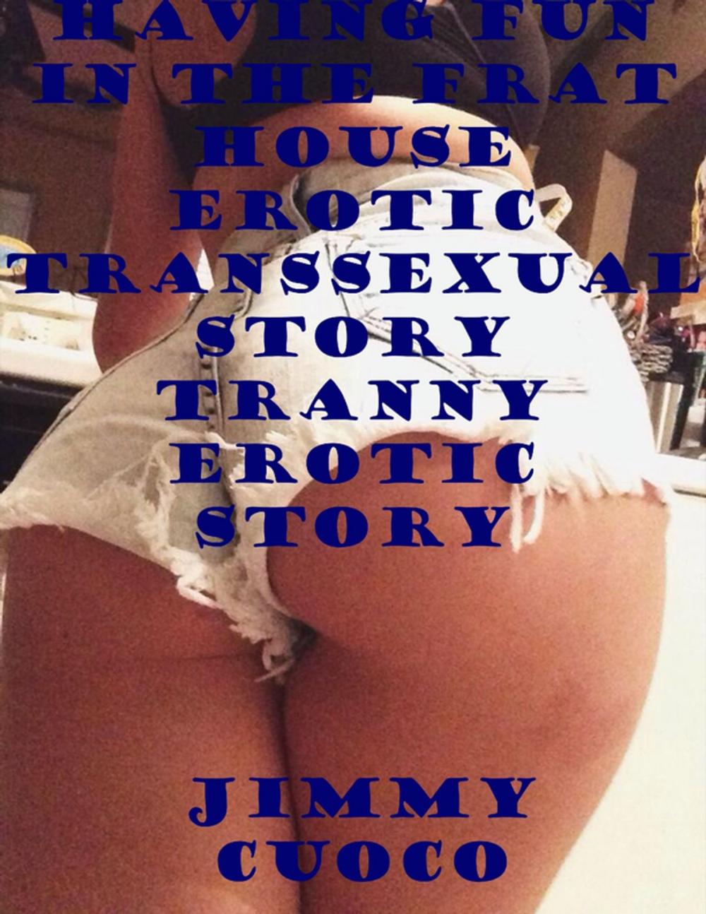 Big bigCover of Having Fun In the Frat House Erotic Transsexual Story Tranny Erotic Story