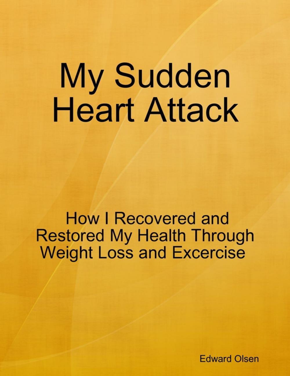 Big bigCover of My Sudden Heart Attack: How I Recovered and Restored My Health Through Weight Loss and Excercise