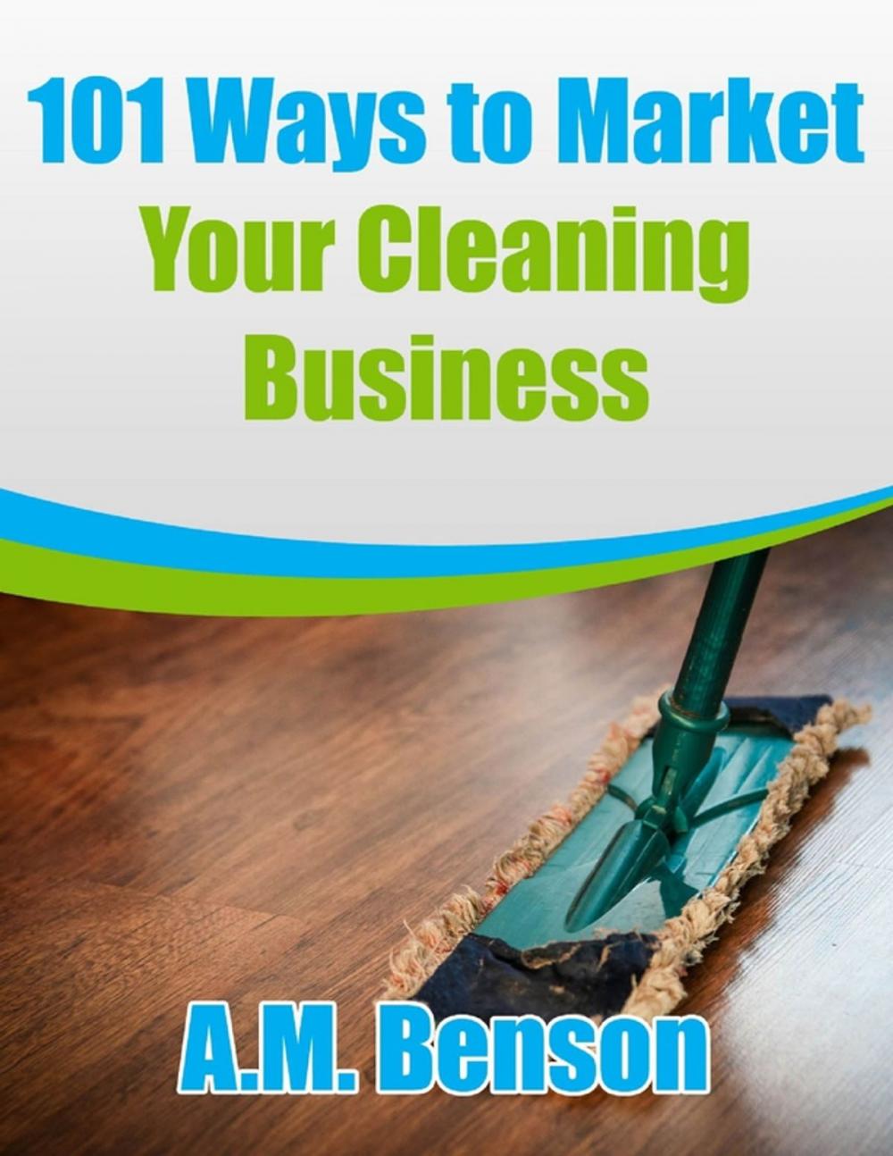 Big bigCover of 101 Ways to Market Your Cleaning Business