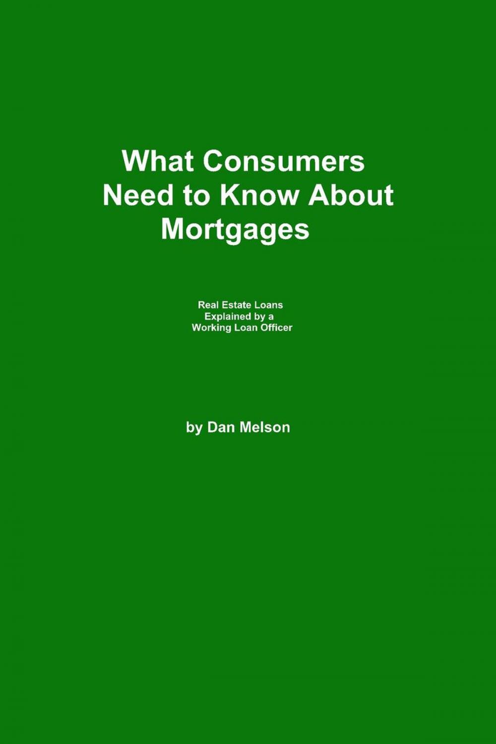 Big bigCover of What Consumers Need to Know About Mortgages