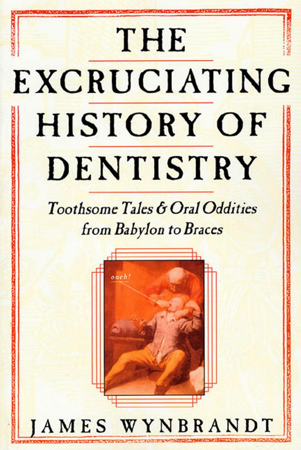 Big bigCover of The Excruciating History of Dentistry