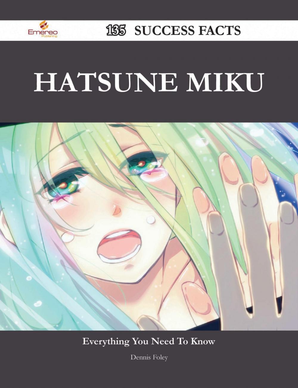 Big bigCover of Hatsune Miku 135 Success Facts - Everything you need to know about Hatsune Miku