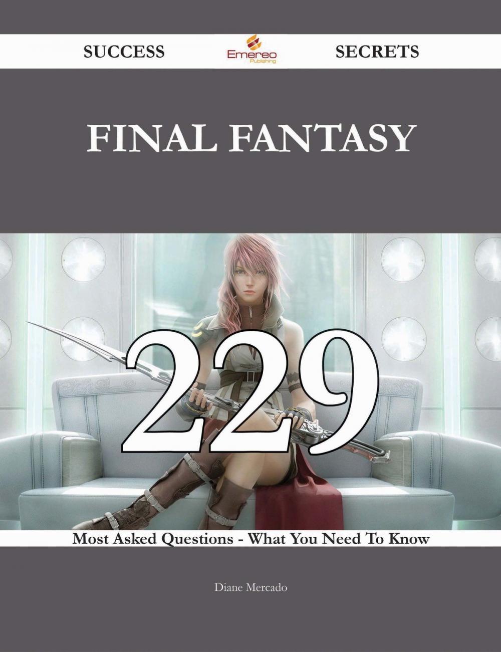 Big bigCover of Final Fantasy 229 Success Secrets - 229 Most Asked Questions On Final Fantasy - What You Need To Know