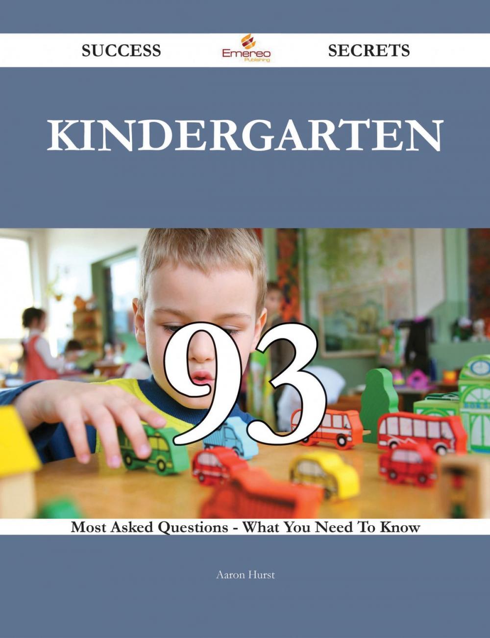 Big bigCover of Kindergarten 93 Success Secrets - 93 Most Asked Questions On Kindergarten - What You Need To Know