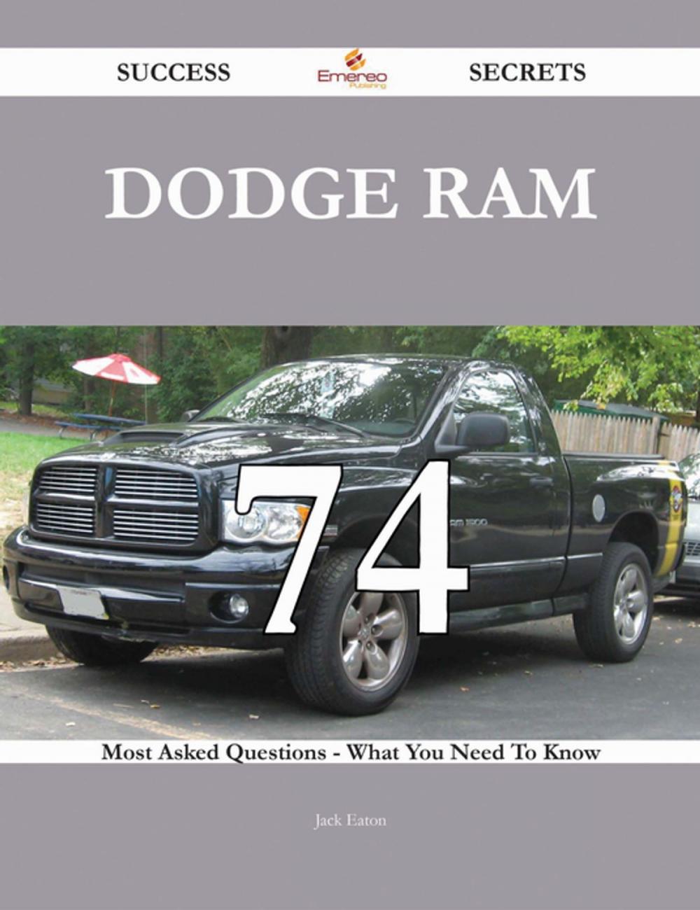 Big bigCover of Dodge Ram 74 Success Secrets - 74 Most Asked Questions On Dodge Ram - What You Need To Know