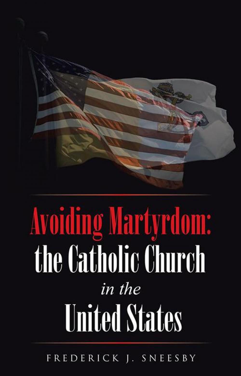 Big bigCover of Avoiding Martyrdom: the Catholic Church in the United States