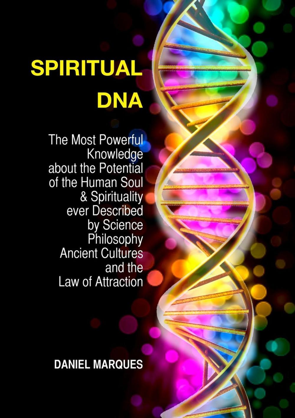 Big bigCover of Spiritual DNA: The Most Powerful Knowledge About the Potential of the Human Soul and Spirituality Ever described by Science, Philosophy, Ancient Cultures and the Law of Attraction