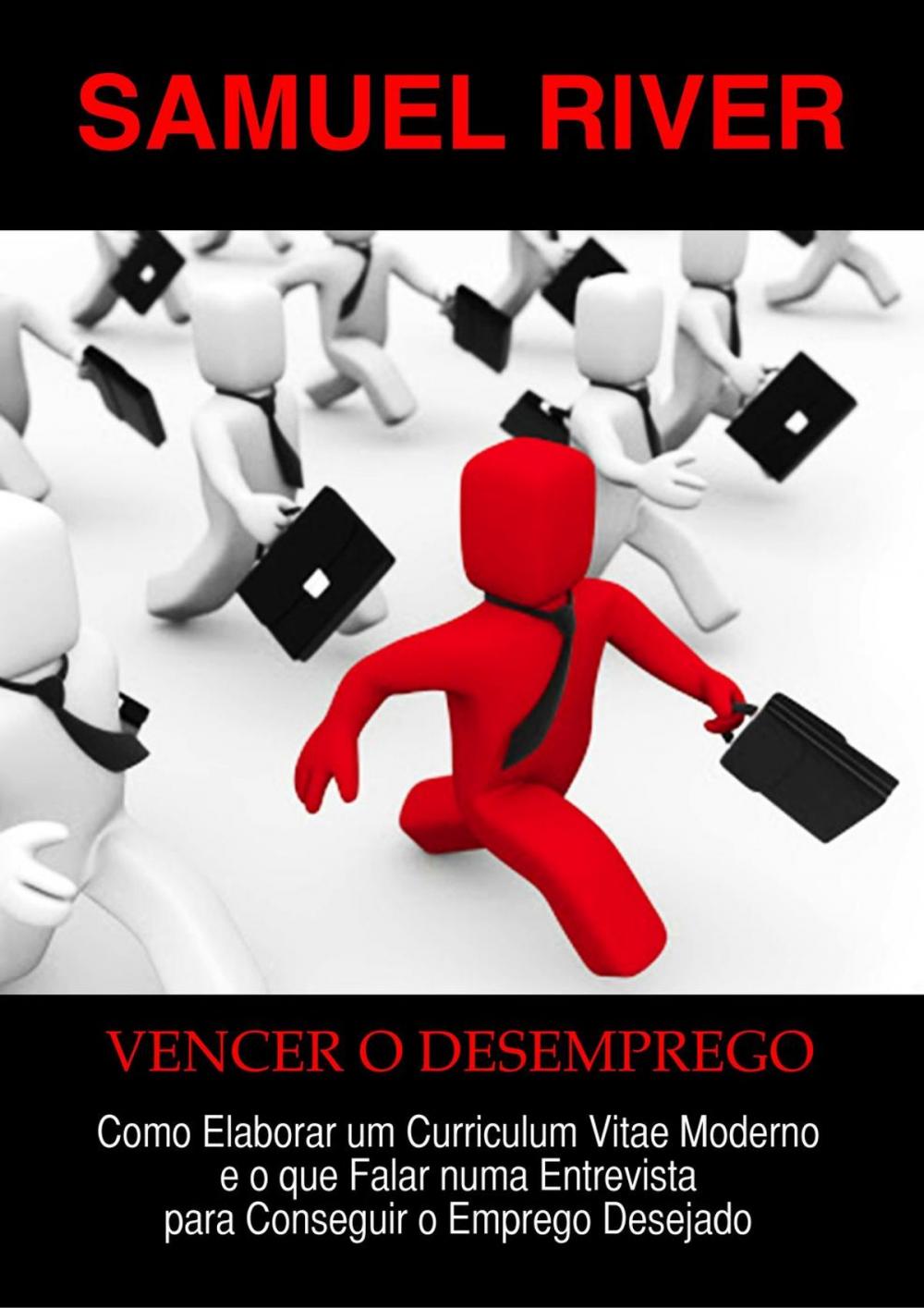 Big bigCover of Vencer o Desemprego: Como Elaborar um Curriculum Vitae Moderno e o que Falar numa Entrevista para Conseguir o Emprego Desejado