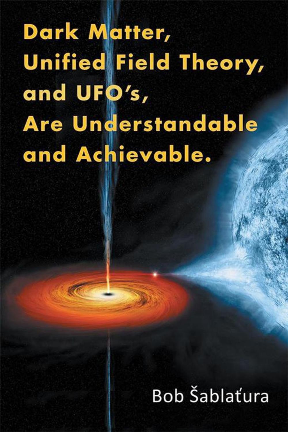 Big bigCover of Dark Matter, Unified Field Theory, and Ufo’S, Are Understandable and Achievable.