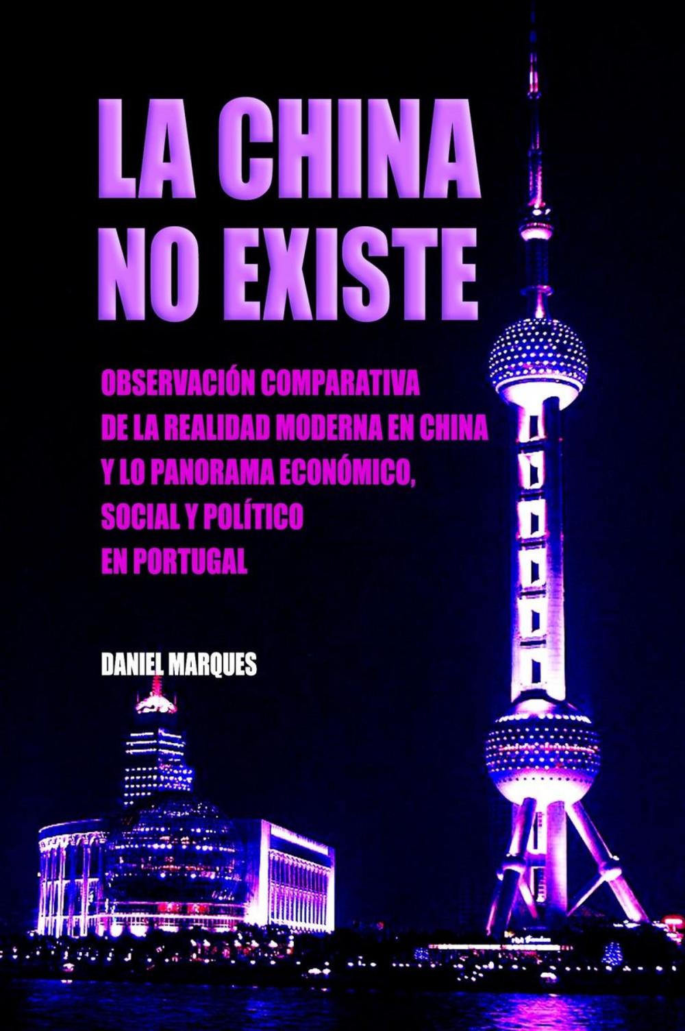 Big bigCover of La China No Existe: Observación Comparativa de la Realidad Moderna en China y lo Panorama Económico, Social e Político en Portugal