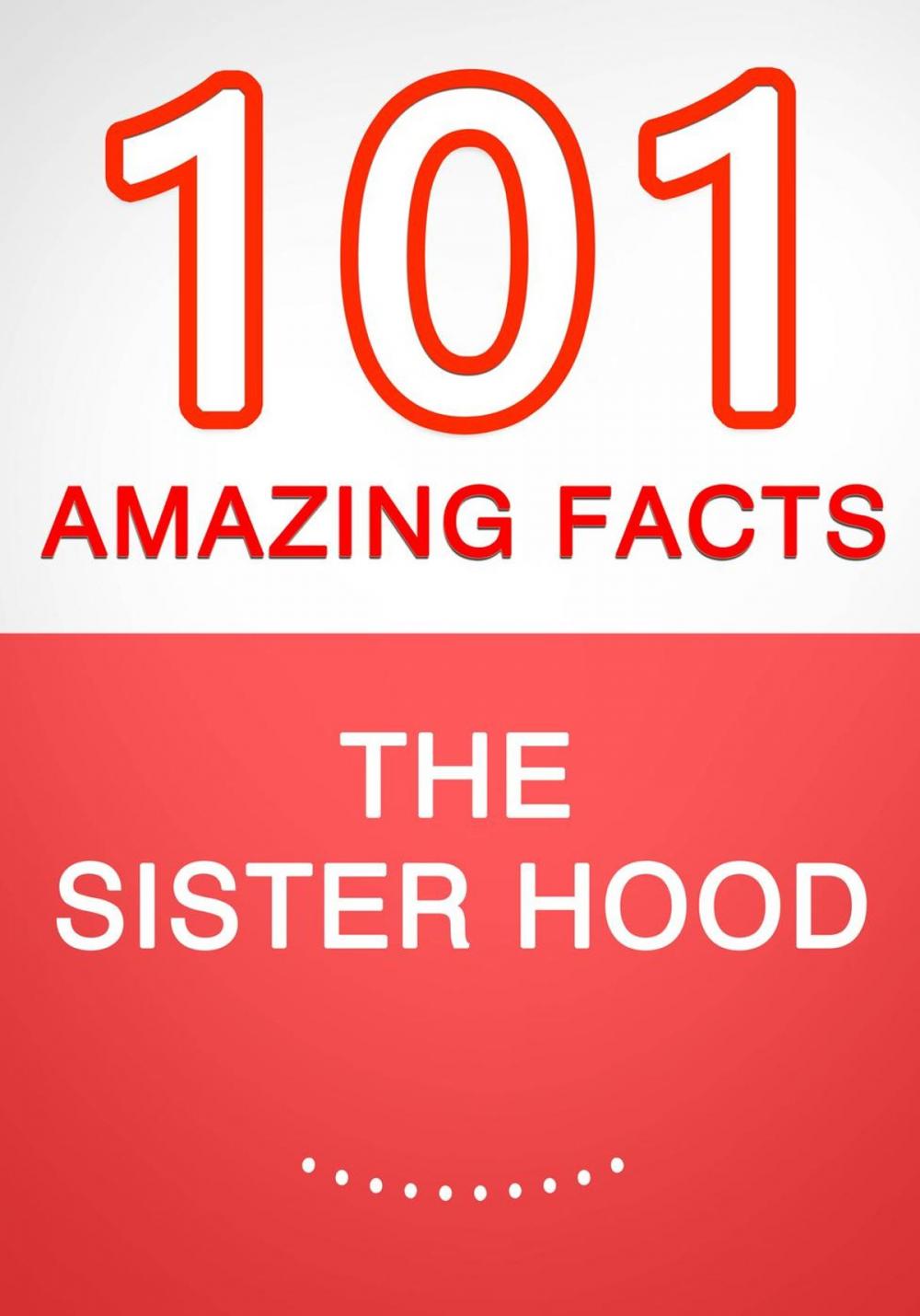 Big bigCover of The Sisterhood – 101 Amazing Facts You Didn’t Know