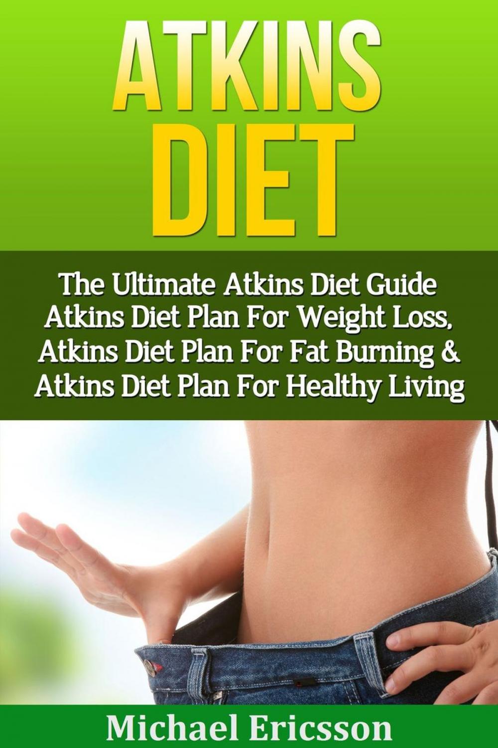 Big bigCover of Atkins Diet: The Ultimate Atkins Diet Guide - Atkins Diet Plan For Weight Loss, Atkins Diet Plan For Fat Burning & Atkins Diet Plan For Healthy Living