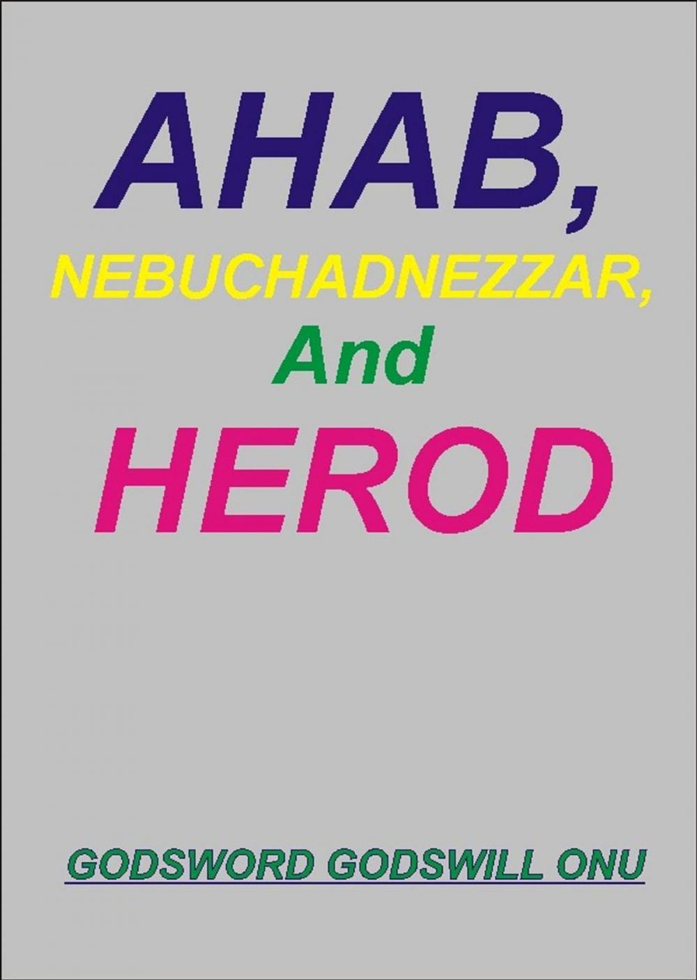 Big bigCover of Ahab, Nebuchadnezzar, and Herod, the Wicked Rulers