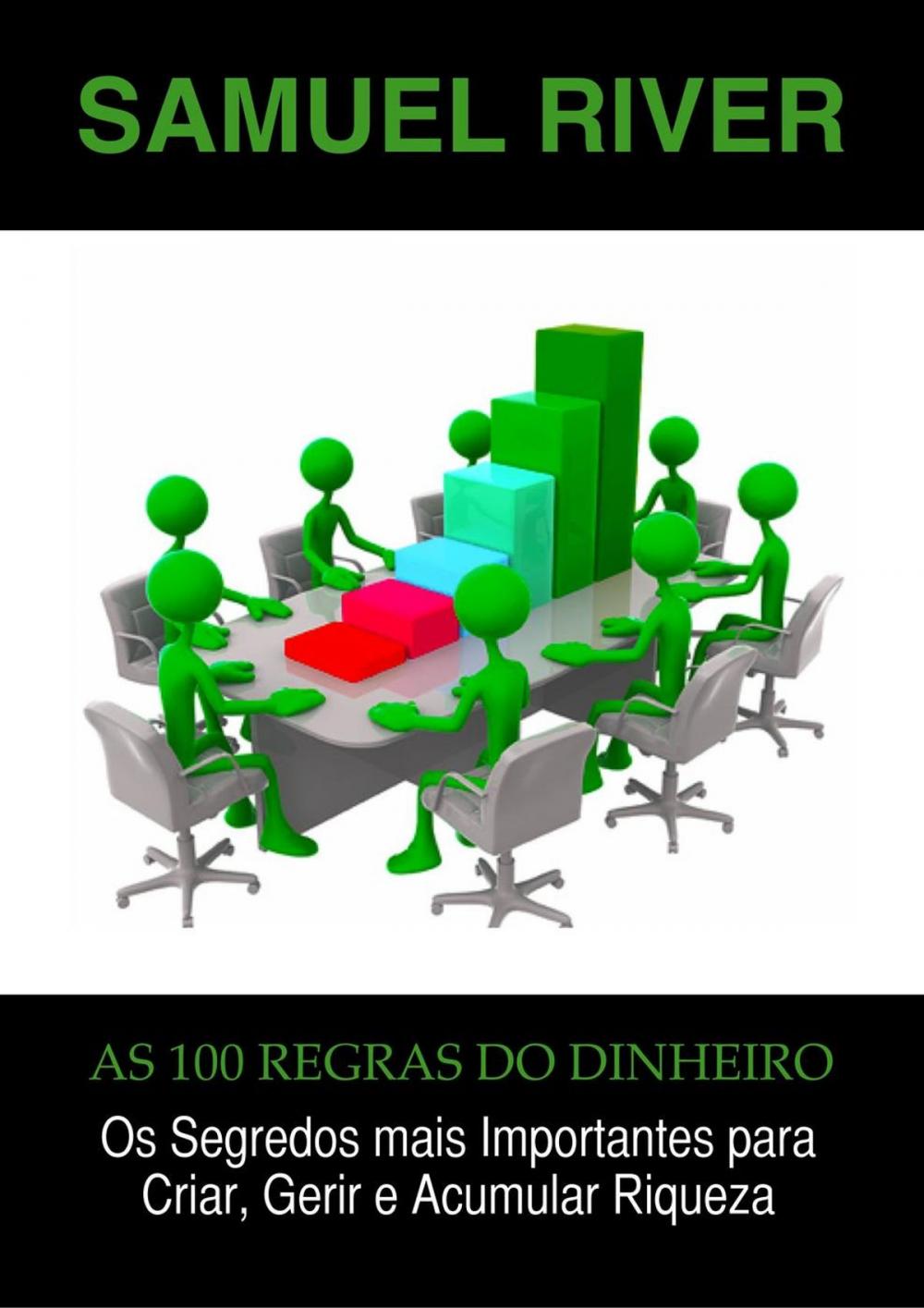 Big bigCover of As 100 Regras do Dinheiro: Os Segredos mais Importantes para Criar, Gerir e Acumular Riqueza