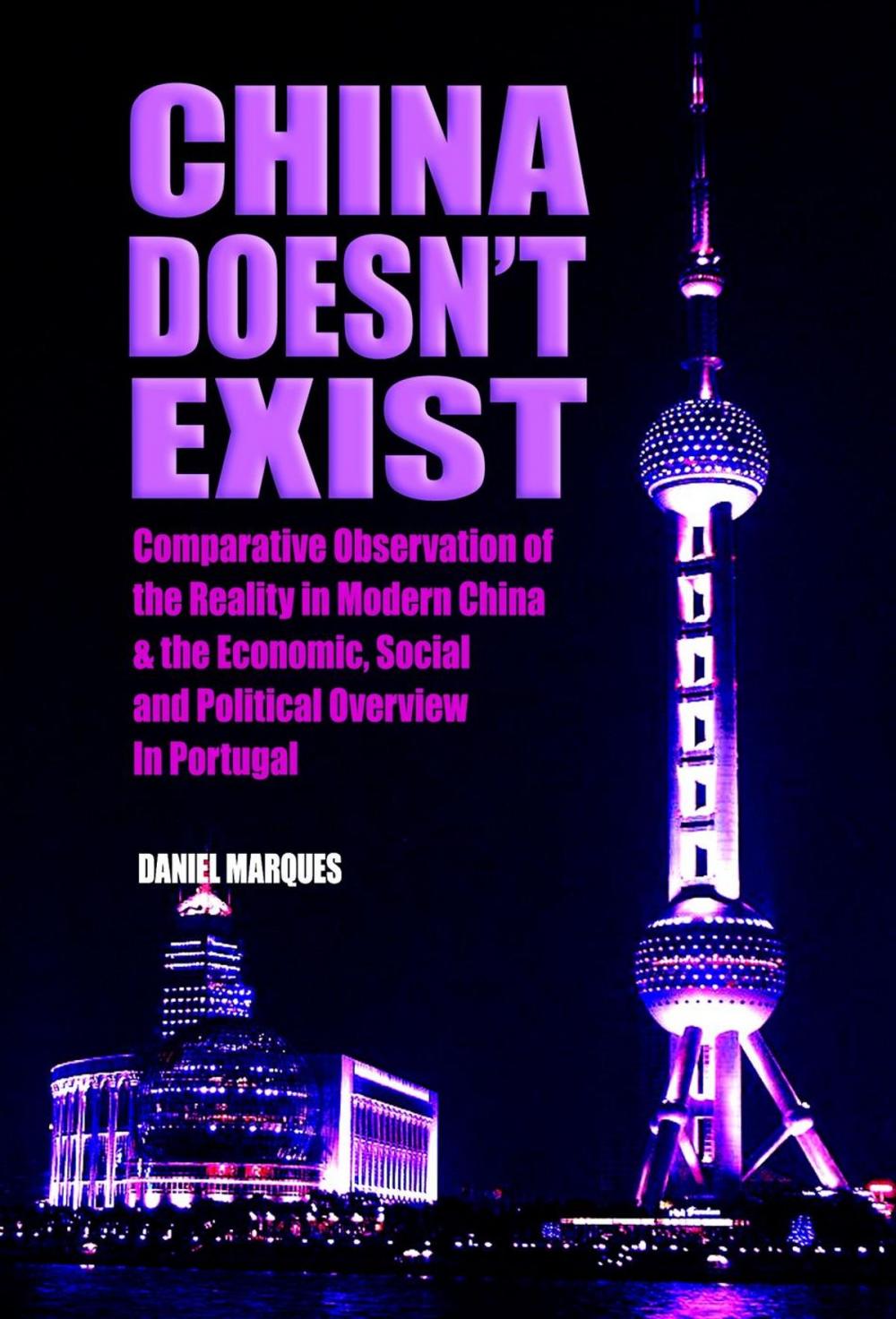 Big bigCover of China Doesn't Exist: Comparative Observation of the Reality in Modern China and the Economic, Social and Political Overview in Portugal