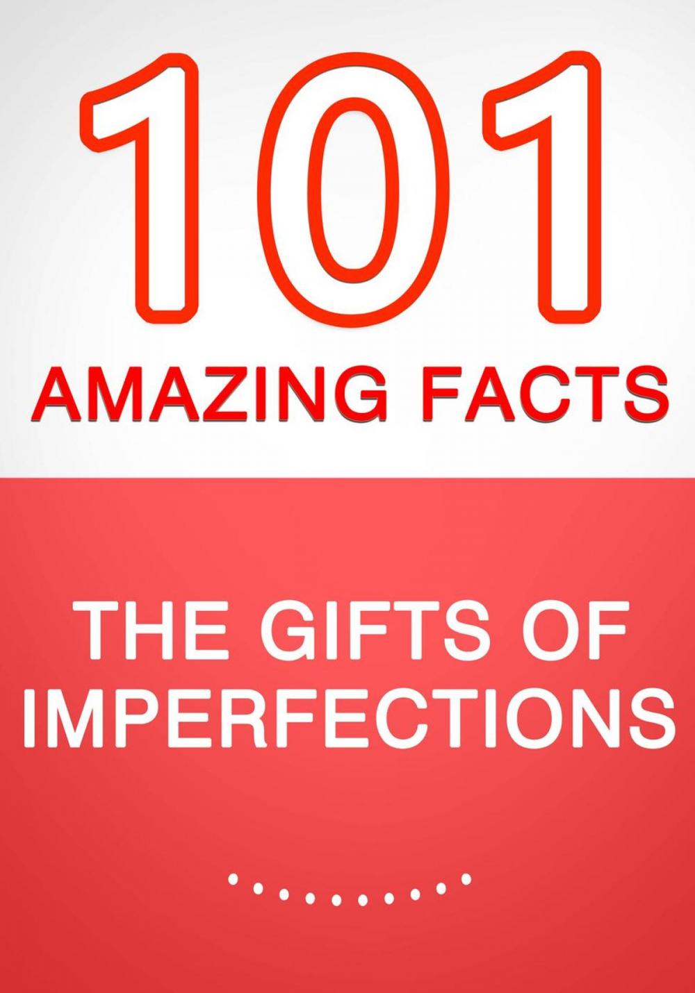 Big bigCover of The Gifts of Imperfection - 101 Amazing Facts You Didn't Know