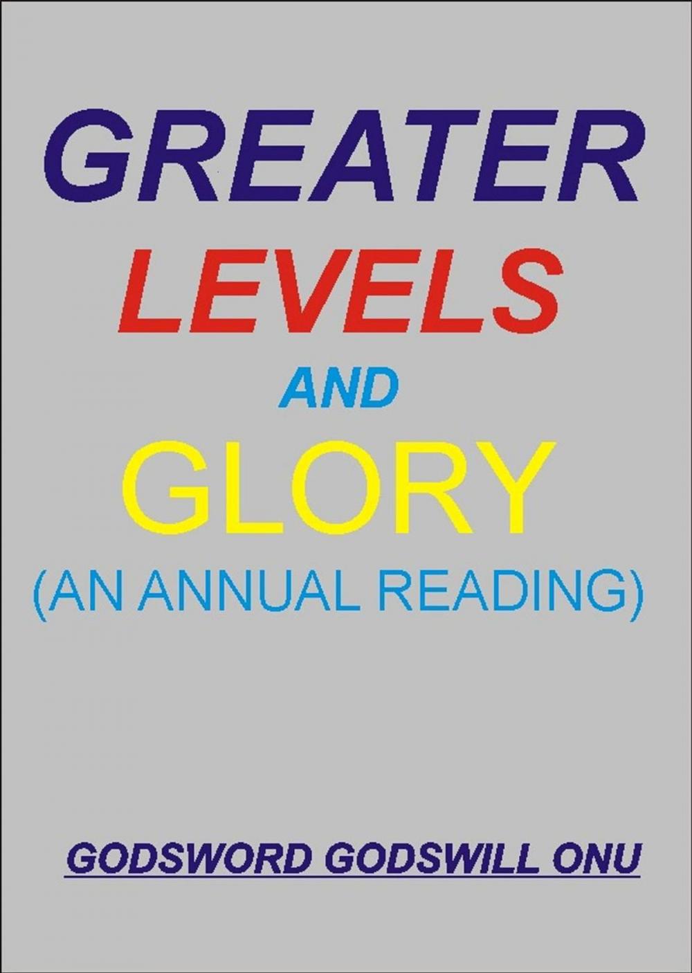 Big bigCover of Greater Levels and Glory (An Annual Reading)