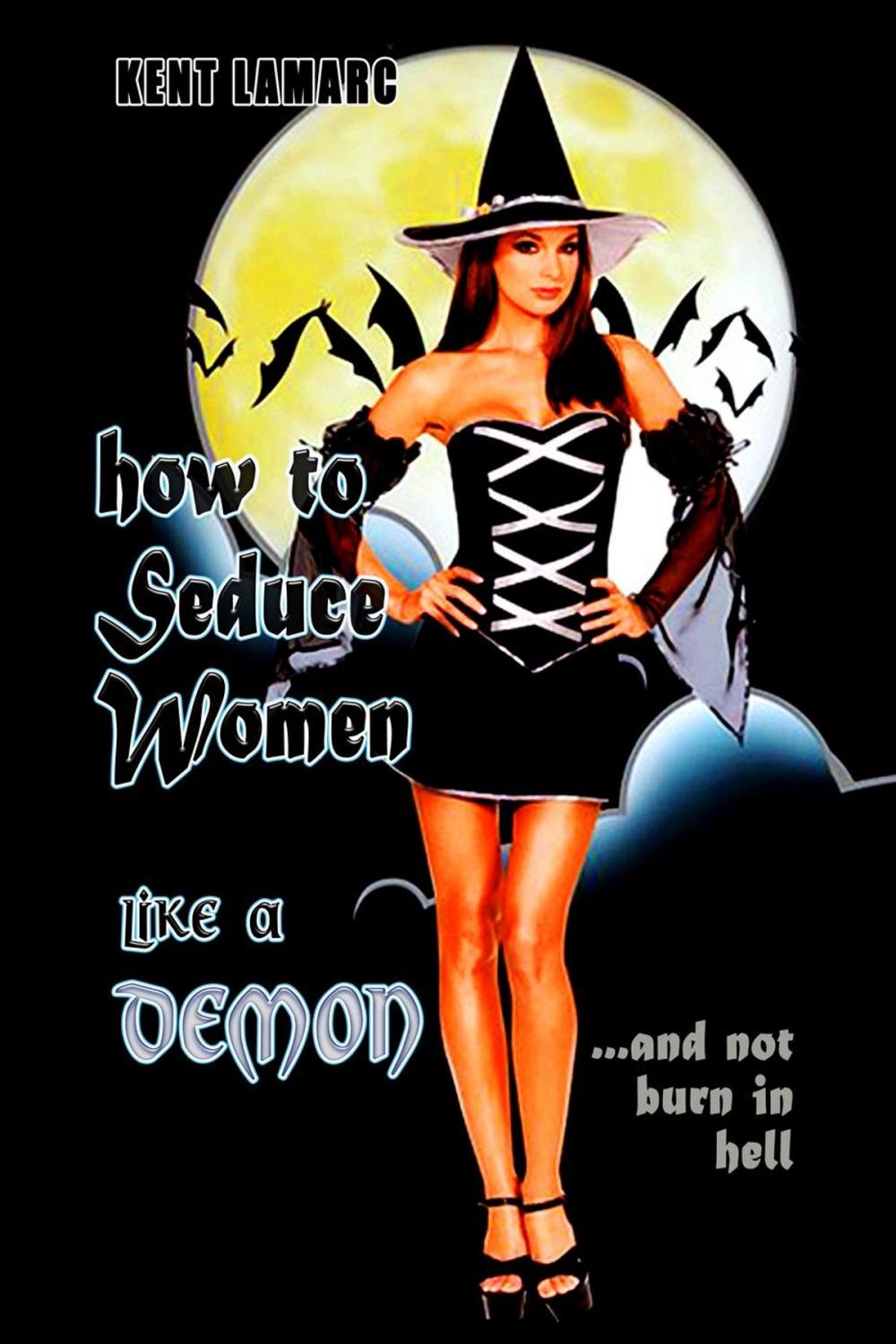 Big bigCover of How to Seduce Women Like a Demon: …and Not Burn in Hell