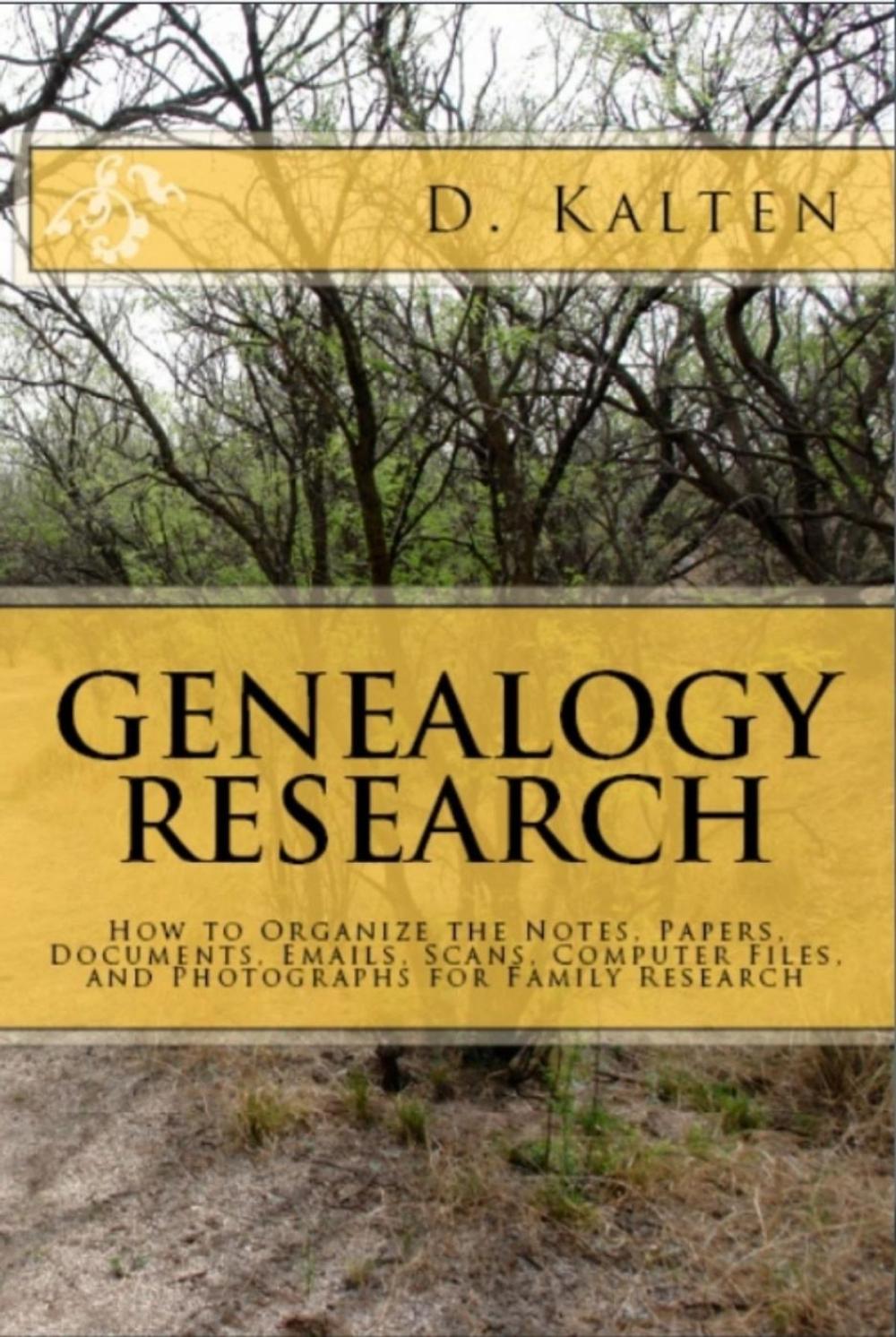 Big bigCover of GENEALOGY RESEARCH How to Organize the Notes, Papers, Documents, Emails, Scans, Computer Files, and Photographs for Family Research