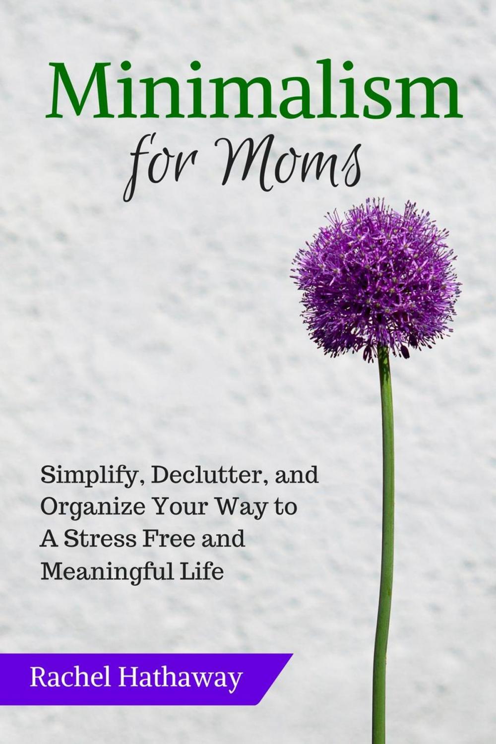 Big bigCover of Minimalism for Moms: Simplify, Declutter, and Organize Your Way to a Stress Free and Meaningful Life