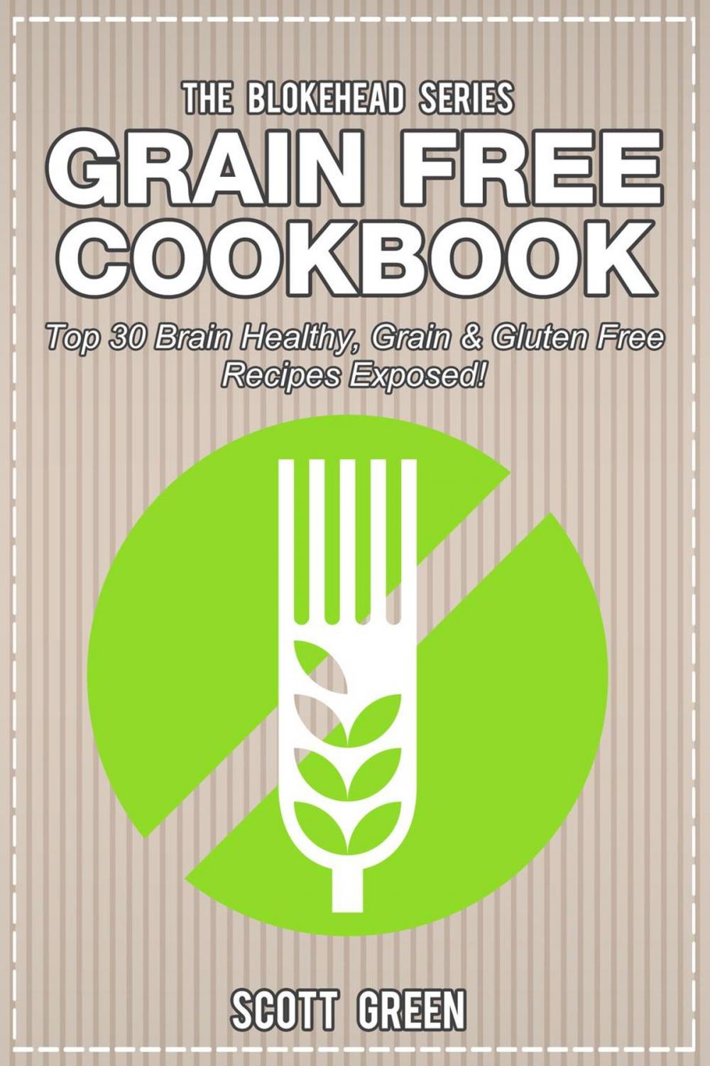 Big bigCover of Grain Free Cookbook: Top 30 Brain Healthy, Grain & Gluten Free Recipes Exposed!