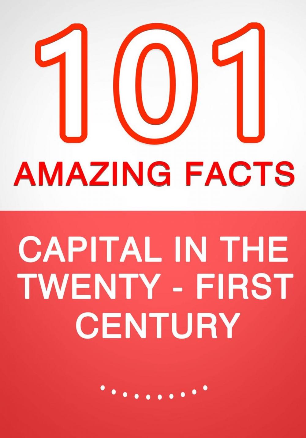 Big bigCover of Capital in the Twenty-First Century - 101 Amazing Facts You Didn't Know