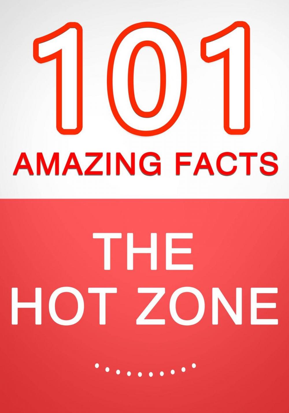 Big bigCover of The Hot Zone - 101 Amazing Facts You Didn't Know