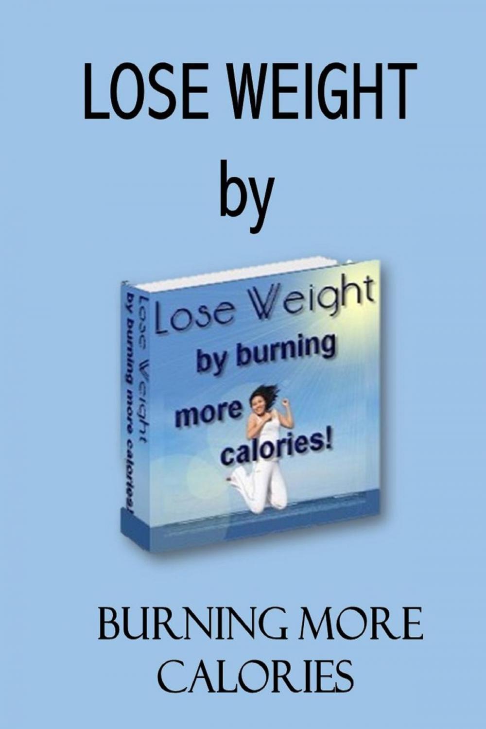 Big bigCover of Burn Calories and Lose Weight: Boost Metabolism, Burn Fat and Food Away