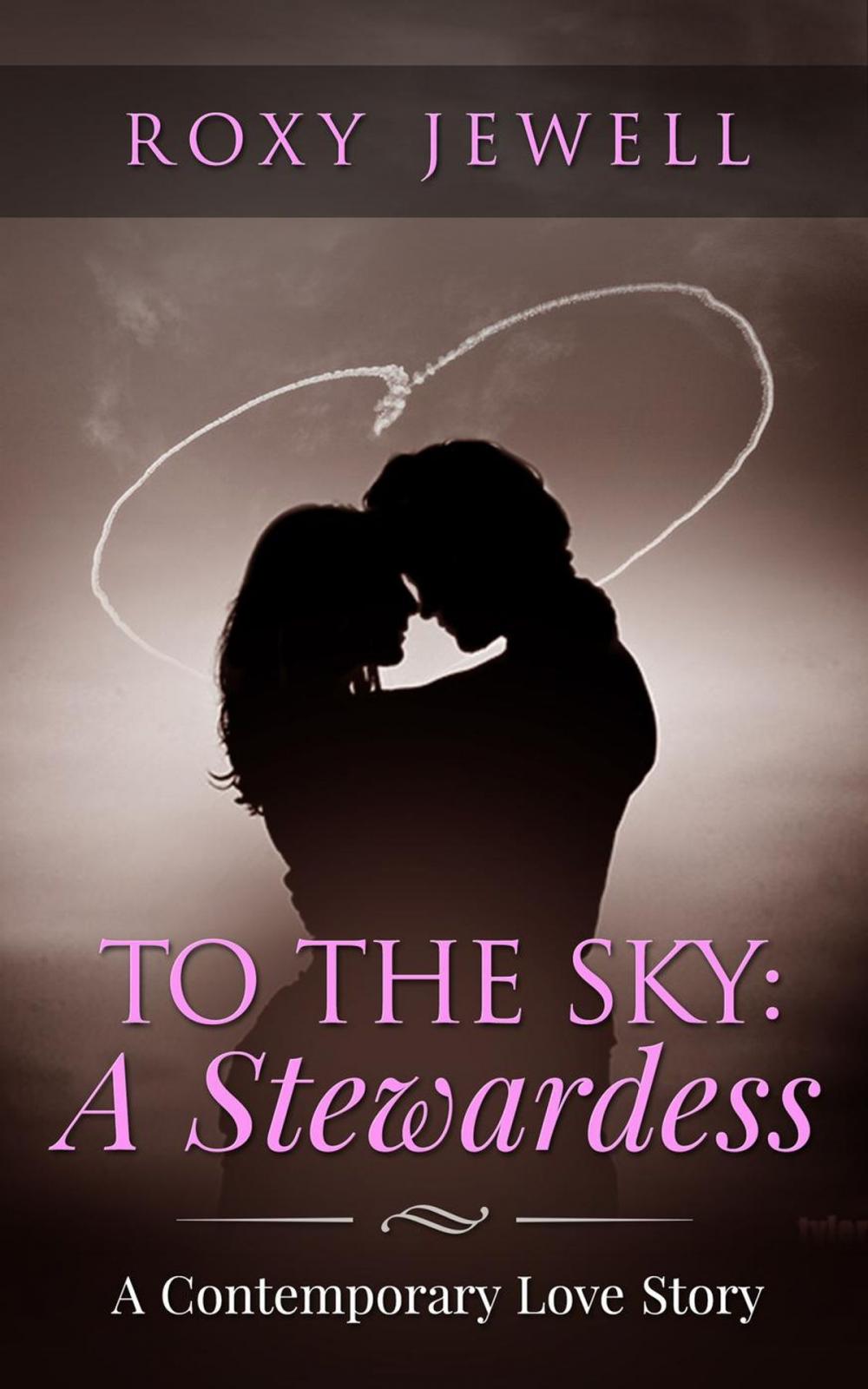 Big bigCover of To The Sky: A Stewardess - A Contemporary Love Story
