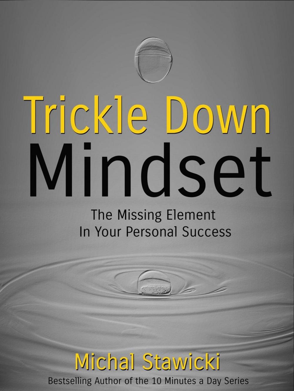 Big bigCover of Trickle Down Mindset: The Missing Element in Your Personal Success