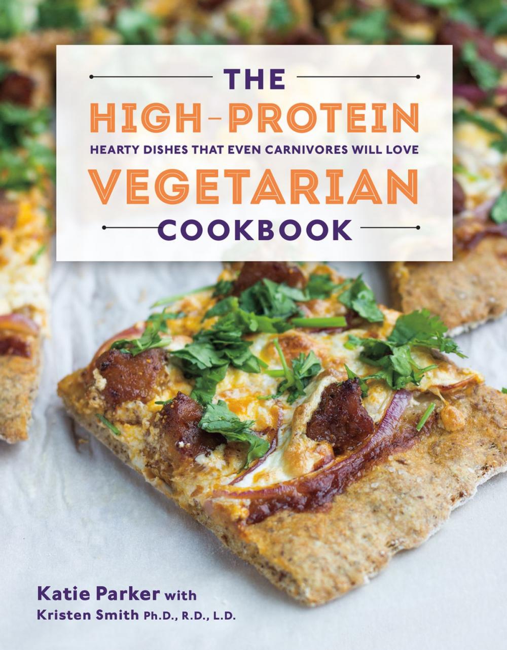 Big bigCover of The High-Protein Vegetarian Cookbook: Hearty Dishes that Even Carnivores Will Love