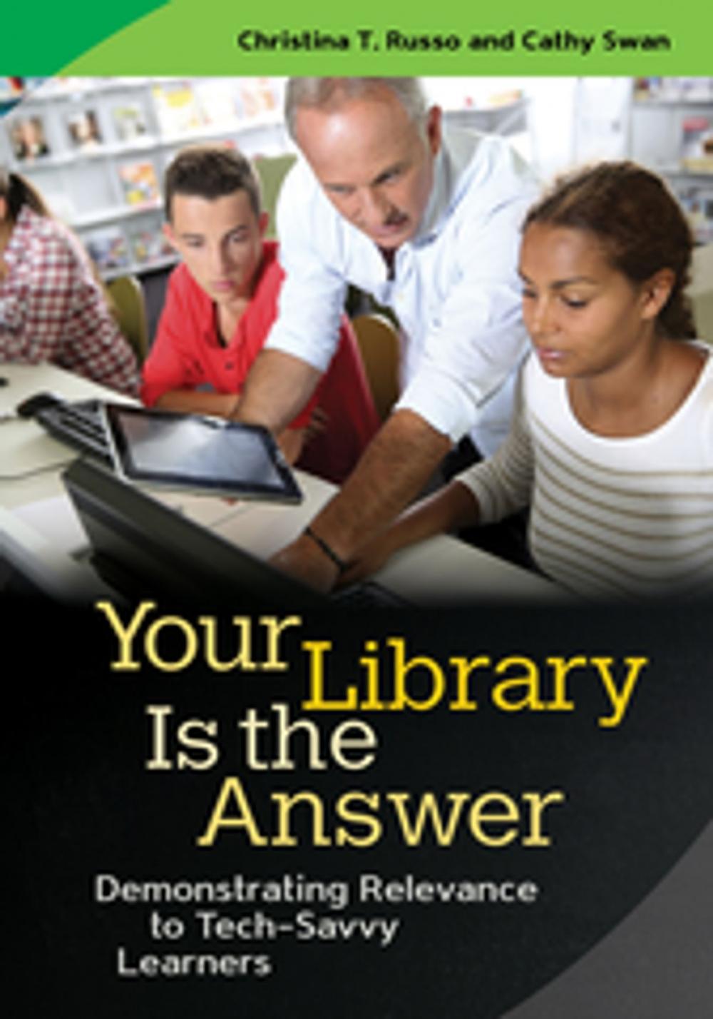 Big bigCover of Your Library Is the Answer: Demonstrating Relevance to Tech-Savvy Learners