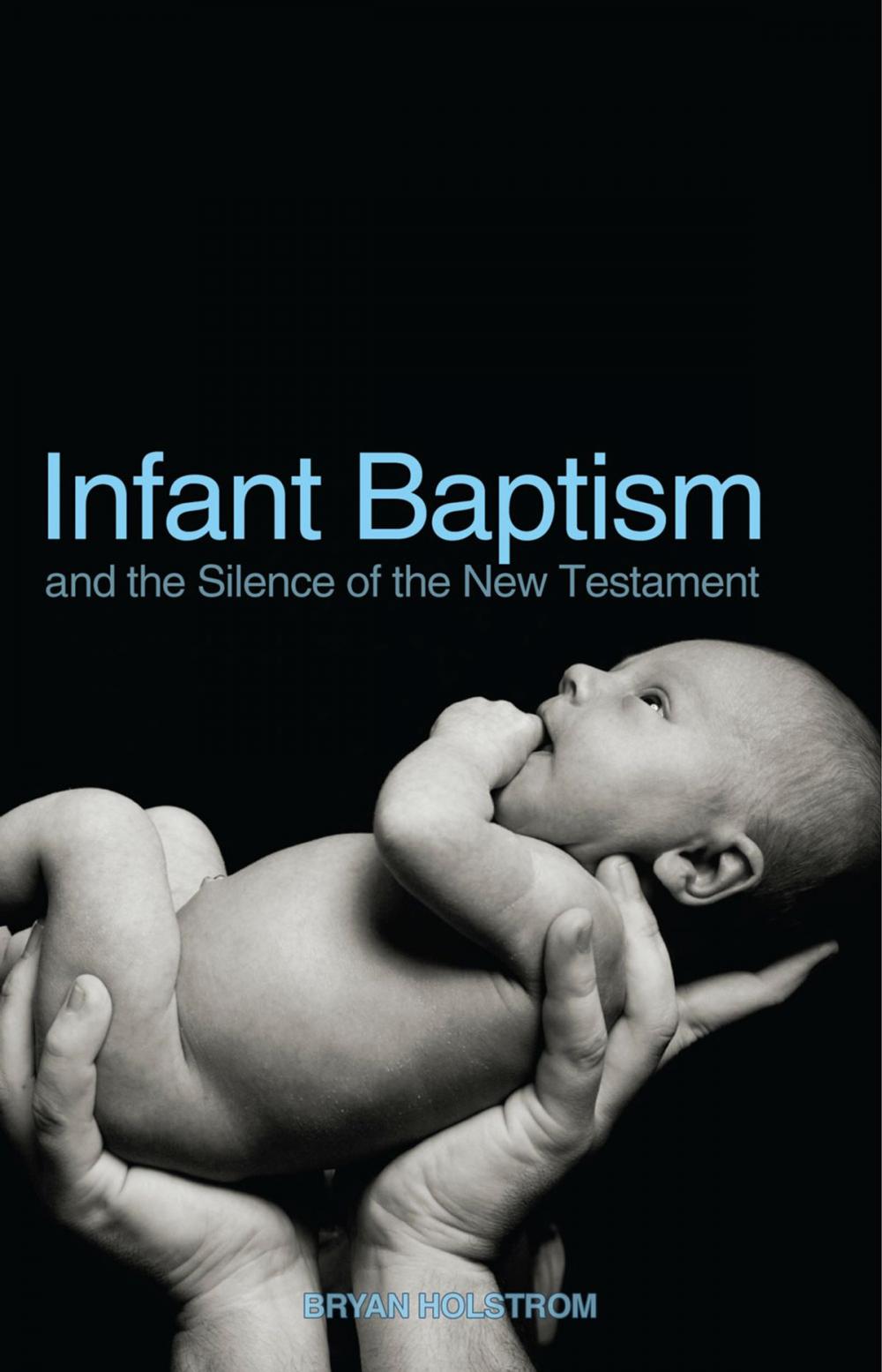 Big bigCover of Infant Baptism and the Silence of the New Testament