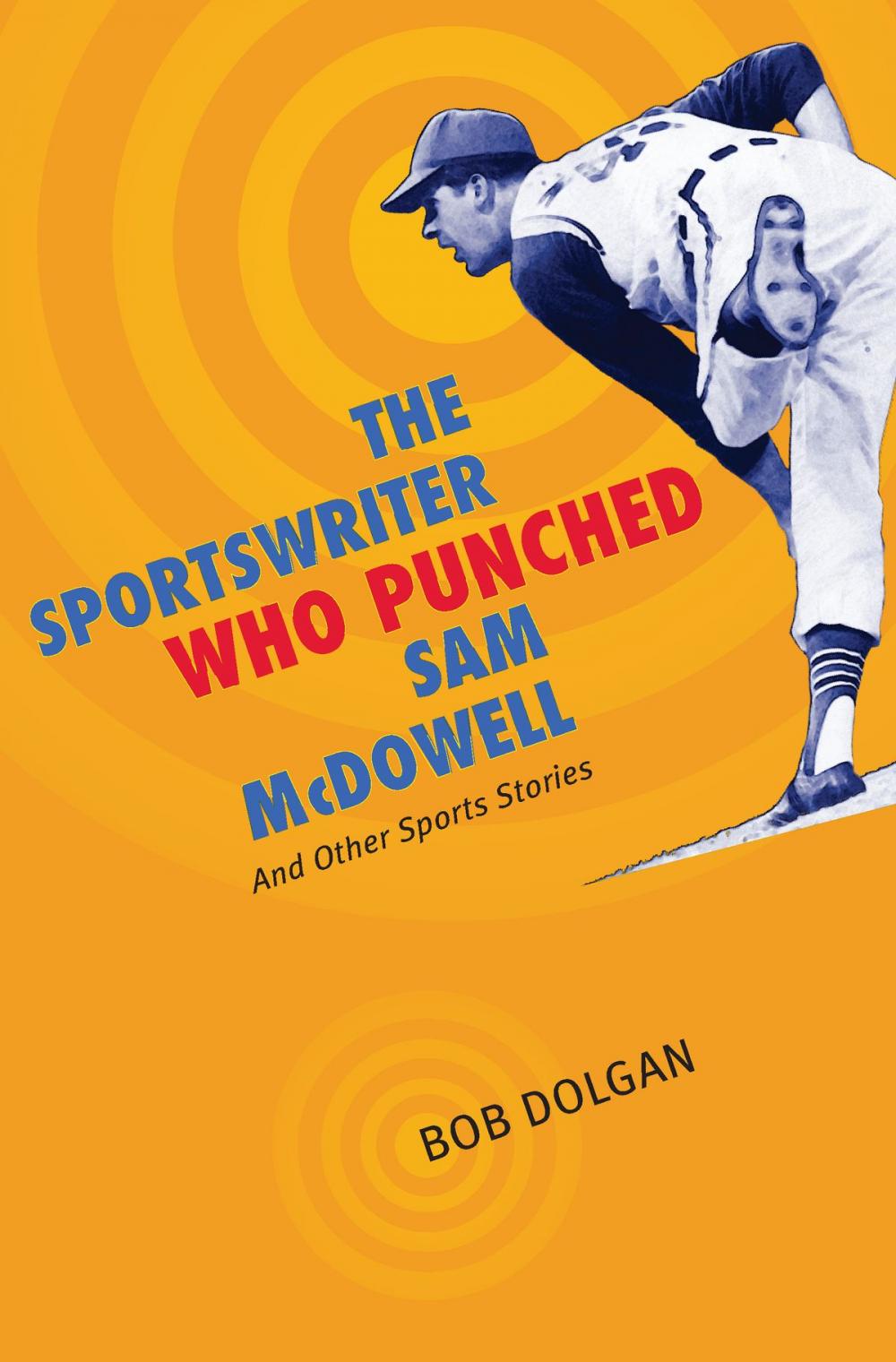 Big bigCover of The Sportswriter Who Punched Sam McDowell