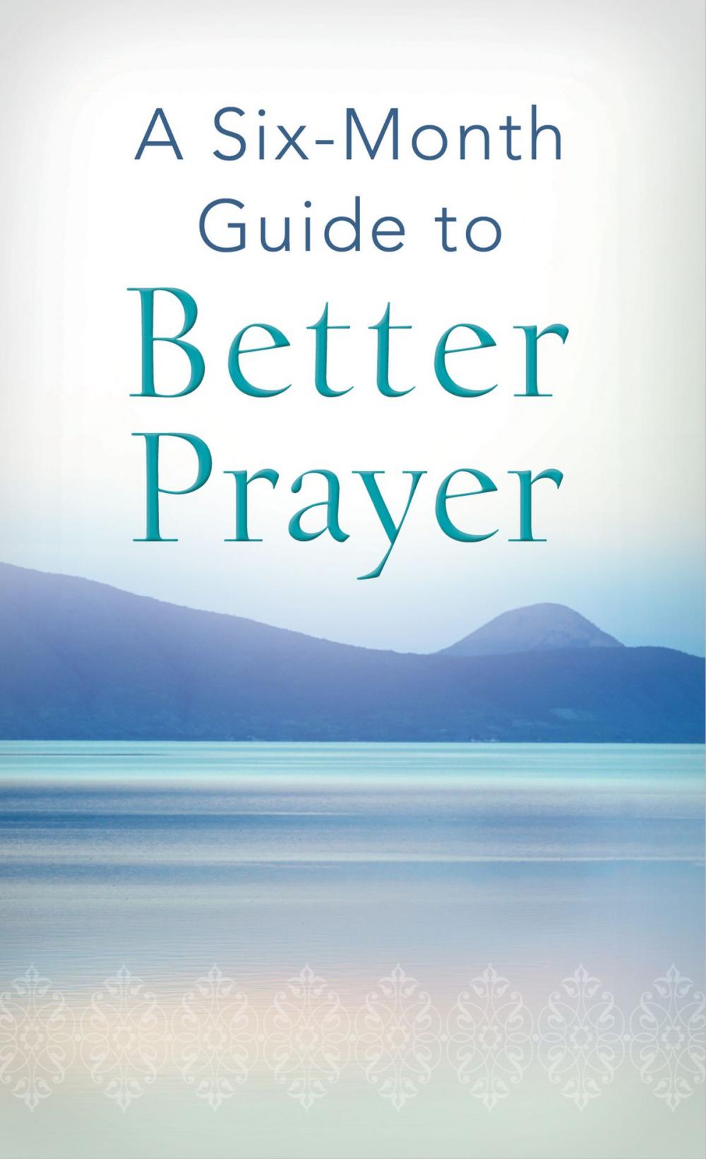 Big bigCover of A Six-Month Guide to Better Prayer