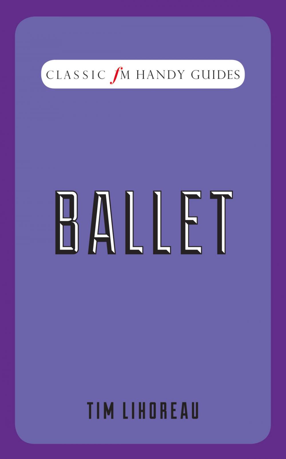 Big bigCover of Classic FM Handy Guide: Ballet