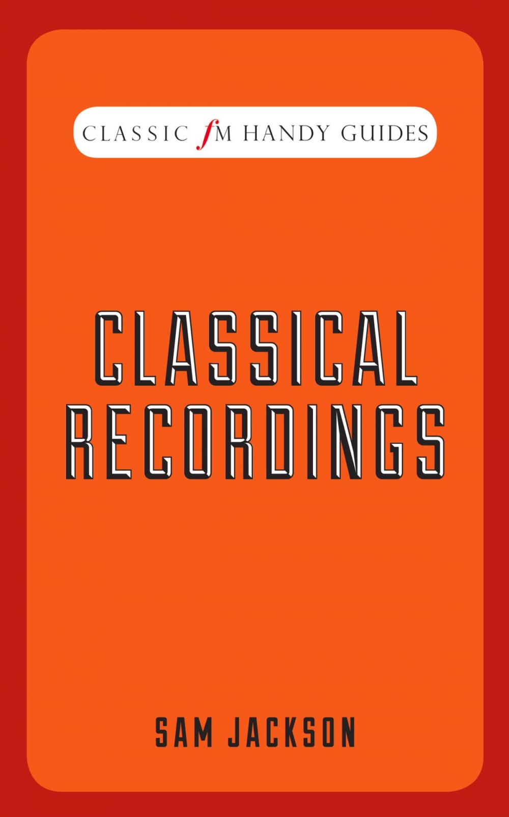 Big bigCover of Classic FM Handy Guide: Classical Recordings