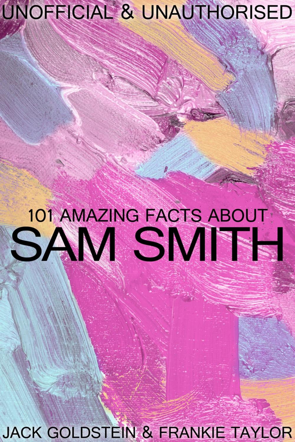 Big bigCover of 101 Amazing Facts about Sam Smith