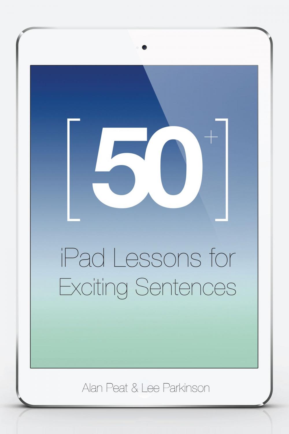 Big bigCover of 50+ iPad Lessons for Exciting Sentences