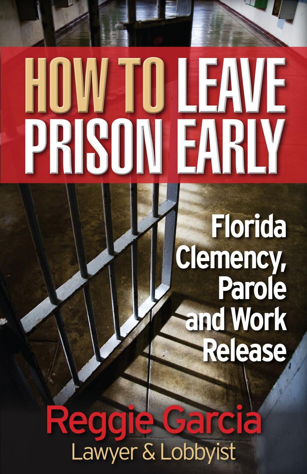 Big bigCover of How To Leave Prison Early: Florida Clemency, Parole and Work Release