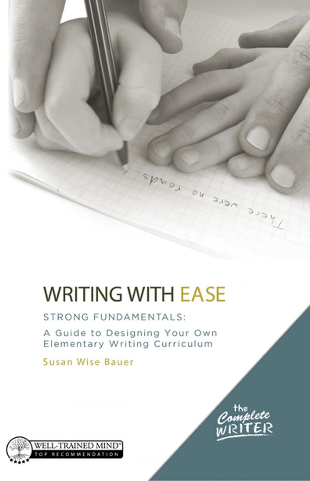 Big bigCover of The Complete Writer, Writing With Ease: Strong Fundamentals: A Guide to Designing Your Own Elementary Writing Curriculum