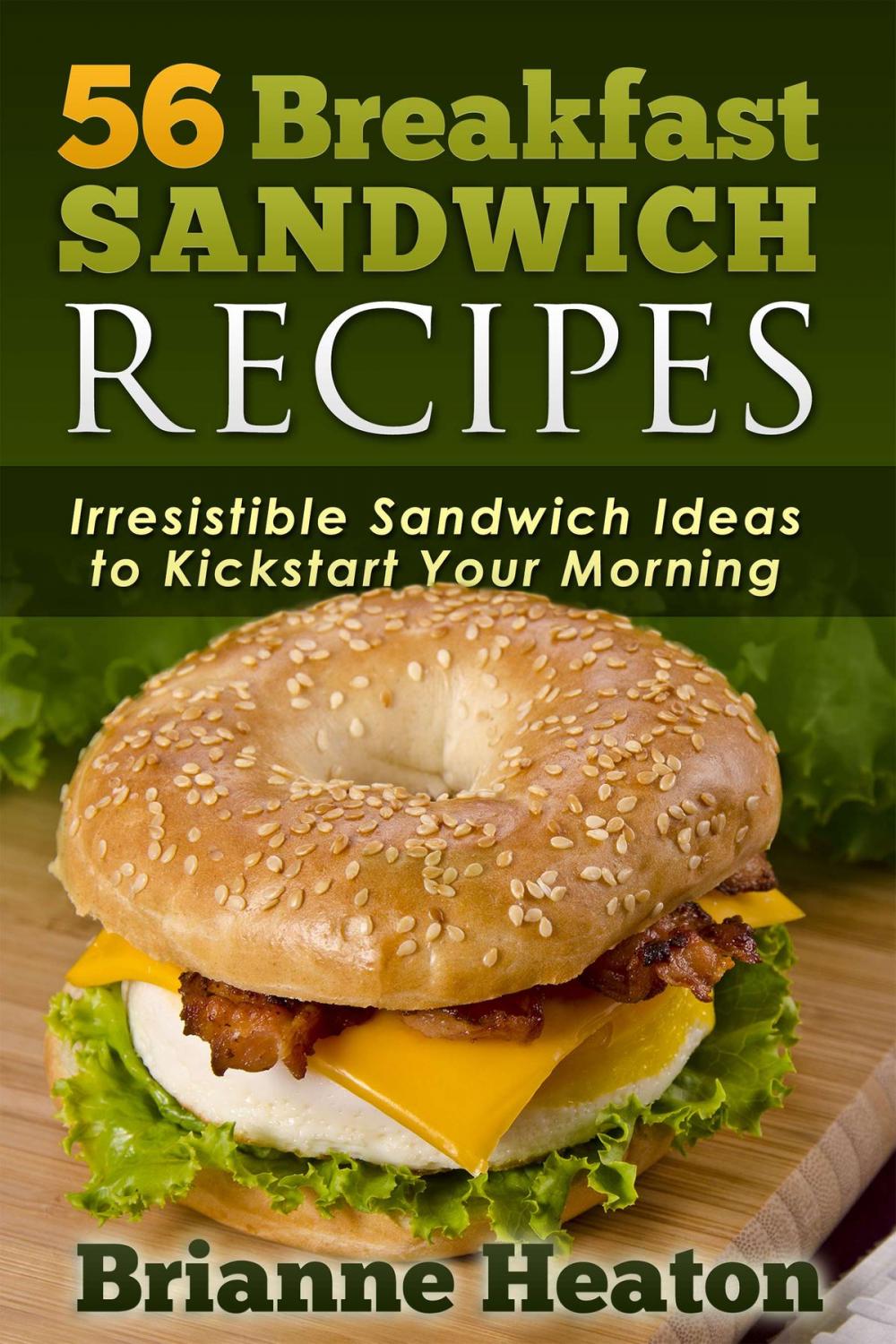 Big bigCover of 56 Breakfast Sandwich Recipes: Irresistible Sandwich Ideas to Kickstart Your Morning